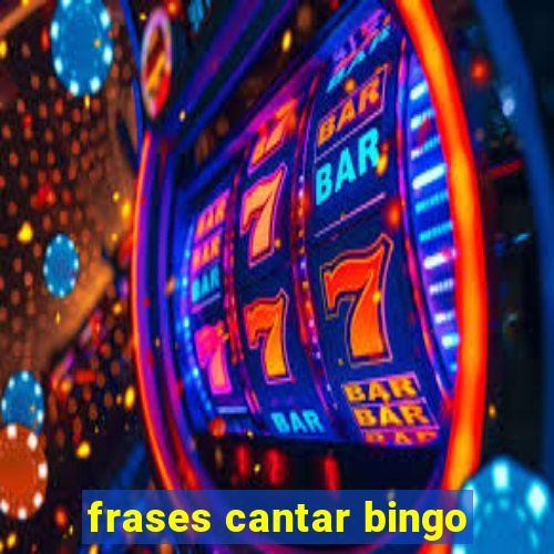 frases cantar bingo